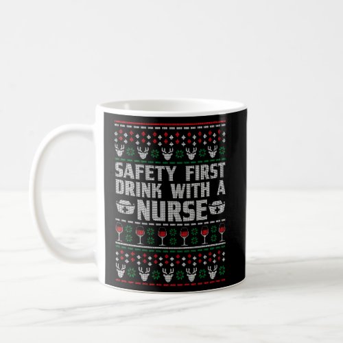 Safety First Drink With A Nurse Ugly Coffee Mug