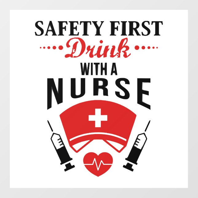 Safety First Drink With Nurse JOb Wall Decal (Front)