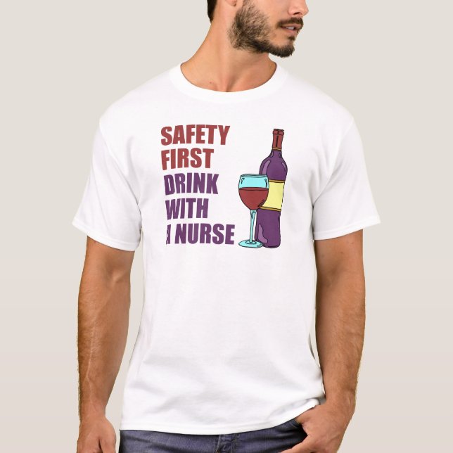 Safety First Drink With Nurse T-Shirt (Front)