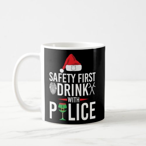 Safety First Drink With Police Funny Christmas Coffee Mug