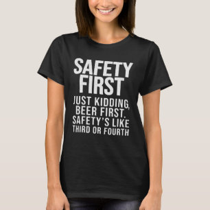 Safety First Just Kidding Beer First Funny Saying T-Shirt