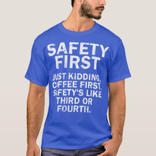 Safety First Just Kidding Coffee First Funny Vinta T_Shirt