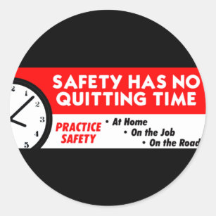 Safety Has No Quitting Time Classic Round Sticker