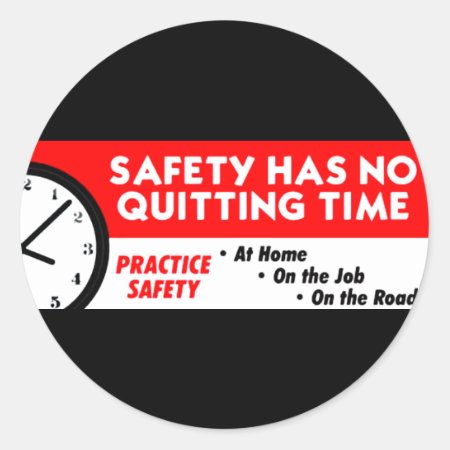 Safety Has No Quitting Time Classic Round Sticker