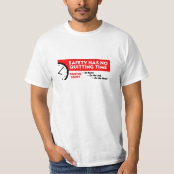 Safety Has No Quitting Time T-shirt by stanrail at Zazzle