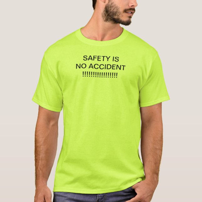 SAFETY IS NO ACCIDENT!!!!!!!!!!!!!!!!!! T-Shirt (Front)