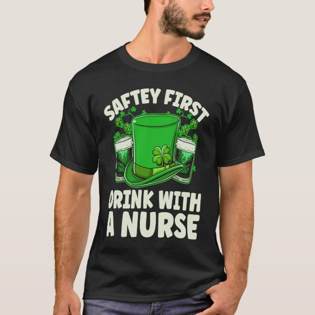 Saftey First Drink With A Nurse Beer St Patricks D T-Shirt (Front)