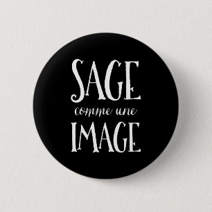 Sage Comme Une Image - Good as Gold French Saying Pinback Button