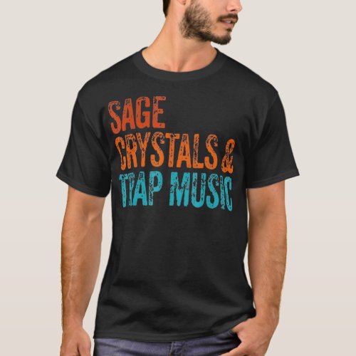 Sage Crystals and Trap Music Vintage humorous  T_Shirt