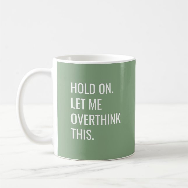 Sage Green Hold On Let Me Overthink This  Coffee Mug (Left)