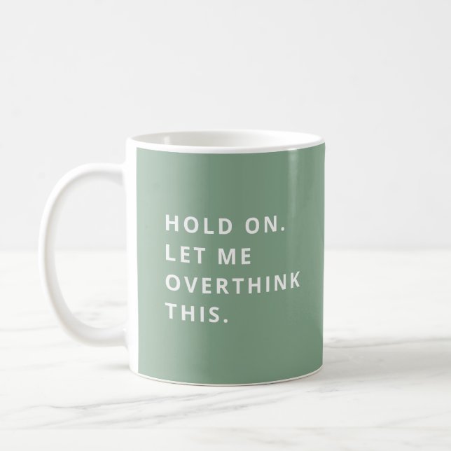 Sage Green Hold On Let Me Overthink This Coffee Mug (Left)