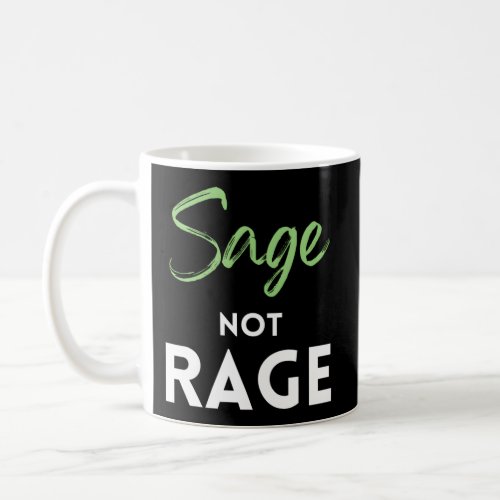 Sage Not Rage Clear The Energy S Everywhere You Go Coffee Mug