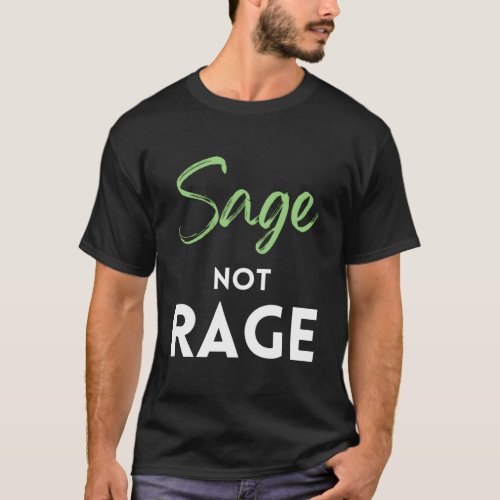 Sage Not Rage Clear The Energy S Everywhere You Go T_Shirt