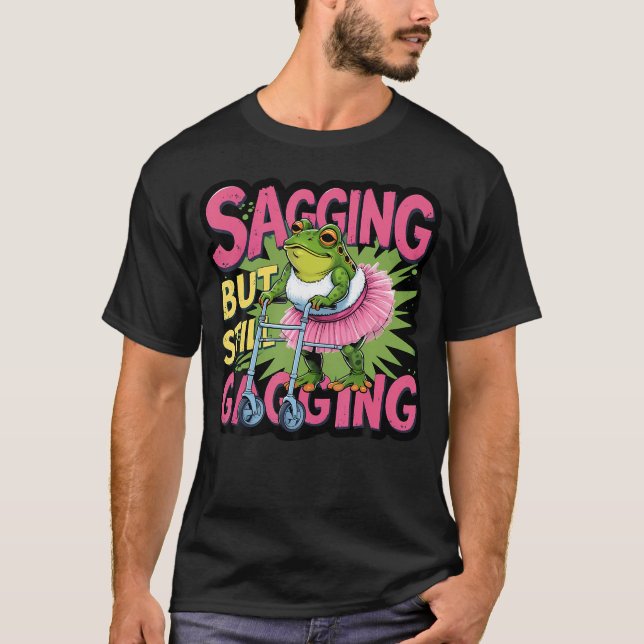 Sagging But Still Gagging Frog Funny Cringe Meme W T-Shirt (Front)