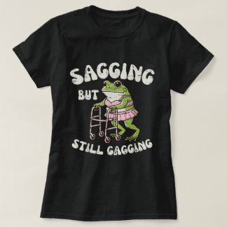 Sagging But Still Gagging | Funny Frog Meme Tee
