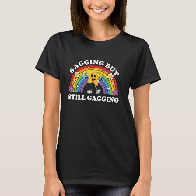 Sagging But Still Gagging Funny Inappropriate Adul T-Shirt (Front)