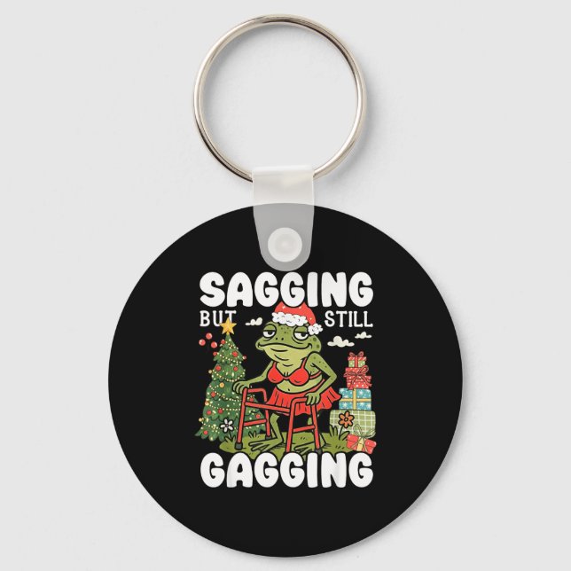 Sagging But Still Gagging Funny Meme Sarcastic Chr Keychain (Front)