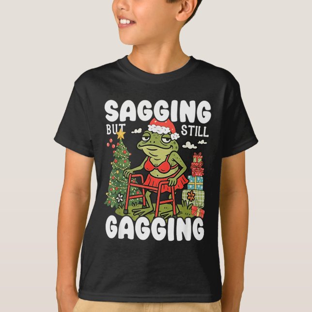 Sagging But Still Gagging Funny Meme Sarcastic Chr T-Shirt (Front)