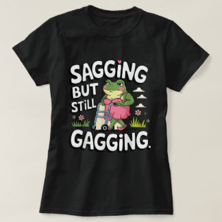 Sagging But Still Gagging Meme Frog Humor Girls T-Shirt