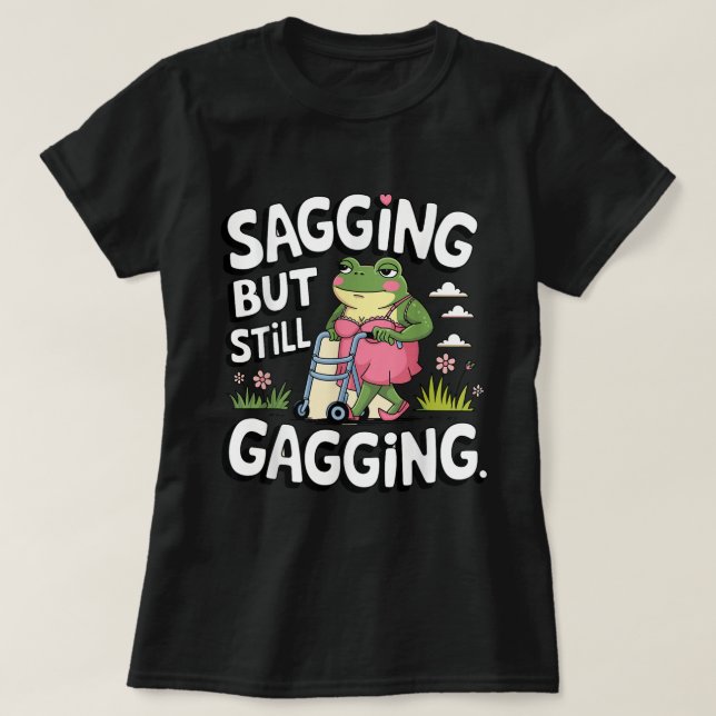 Sagging But Still Gagging Meme Frog Humor Girls T-Shirt (Design Front)