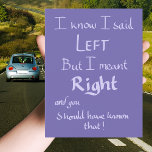 Said Left Funny Argument Quote Handwritten Purple  Postcard<br><div class="desc">‘ I know I said LEFT but I meant RIGHT and you should have known that!’ The perfect funny greetings postcard for wives, boyfriends or girlfriends, or friends who suck at giving directions and just can’t be wrong. This witty car directions driving argument Joke Humor word art slogan greetings postcard...</div>