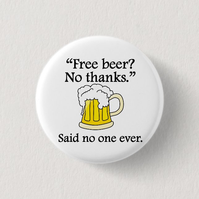 Said No One Ever: Free Beer Button (Front)