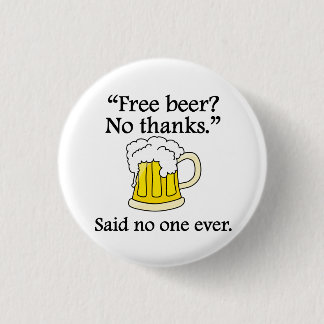 Said No One Ever: Free Beer Button
