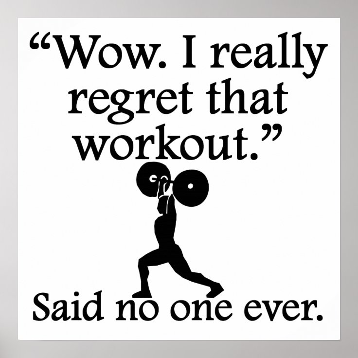 Said No One Ever: I Regret That Workout Poster | Zazzle