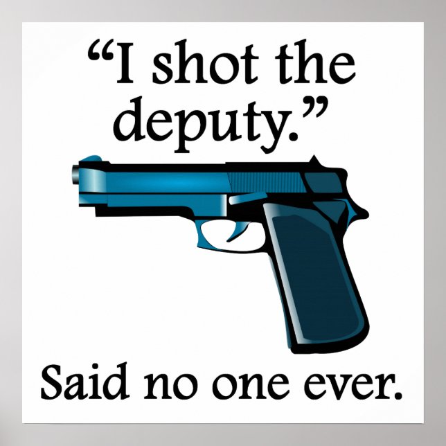 Said No One Ever: I Shot The Deputy Poster (Front)