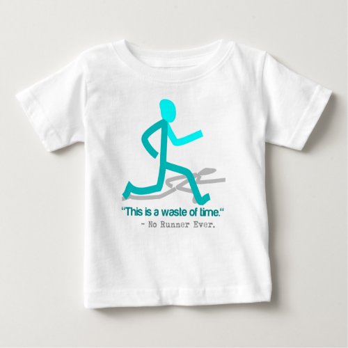 Said No Runner Ever Baby T_Shirt