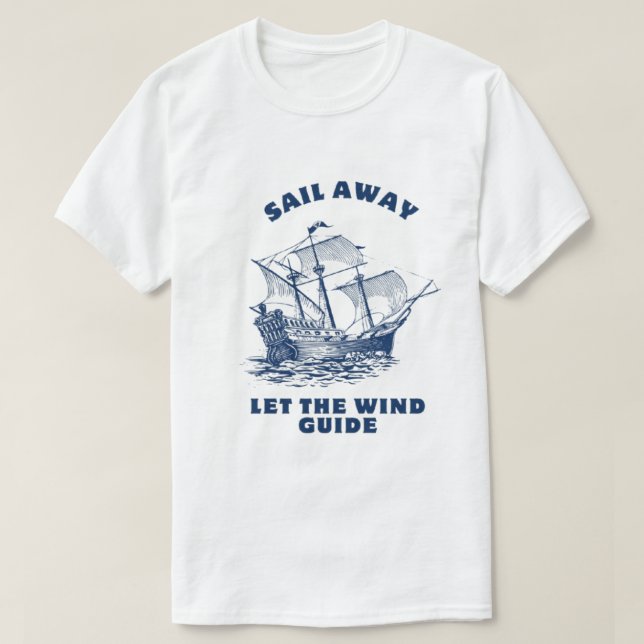 Sail away let the wind guide t-shirt (Design Front)