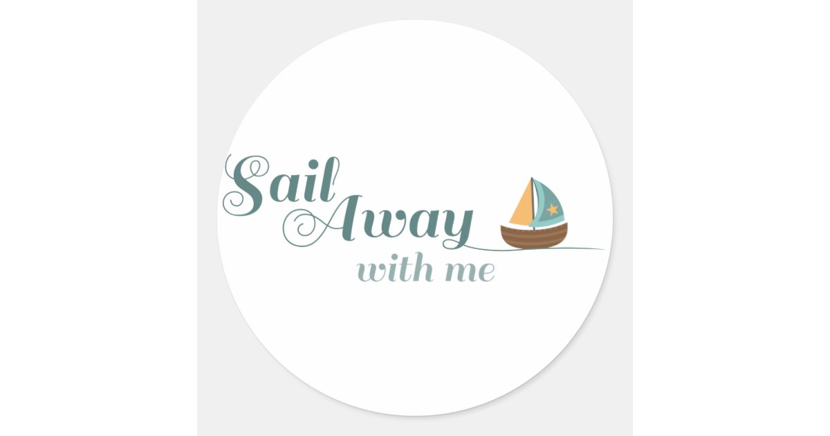 Sail Away With Me Classic Round Sticker Zazzle