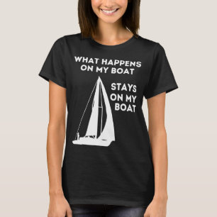 Sail Boat What Happens On Quote Saying Fishing Bo T-Shirt