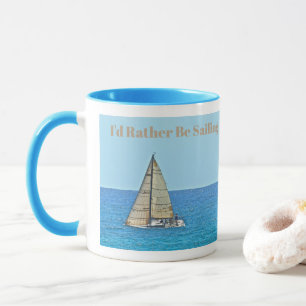 SAILBOAT AT SEA, "I'D RATHER BE SAILING" MUG