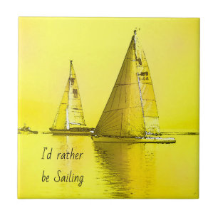 Sailboat Fine Art I'd Rather Be Sailing Quote Ceramic Tile