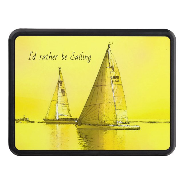 Sailboat Fine Art I'd Rather Be Sailing Quote  Hitch Cover (Front)