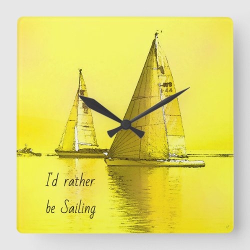 Sailboat Fine Art Id Rather Be Sailing Quote  Square Wall Clock