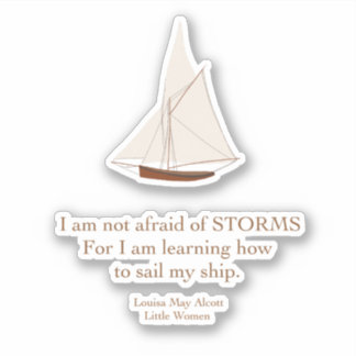 Sailboat Not Afraid of Storms Alcott Quote Sticker