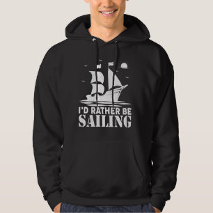 Sailboat Sailor Captain I'd Rather Be On My Boat S Hoodie