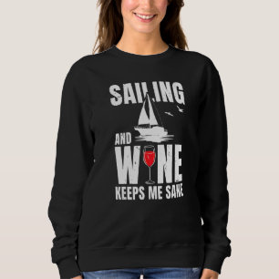 Sailing And Wine Keeps Me Sane Captain Sailing Lic Sweatshirt