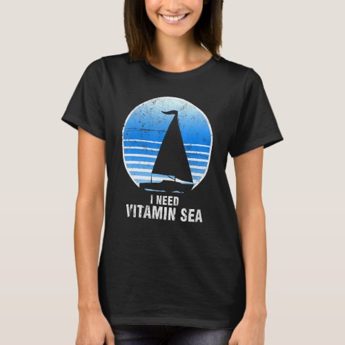 Sailing Boat Sail Ship Sailboat Vitamin Lake Ocean T_Shirt