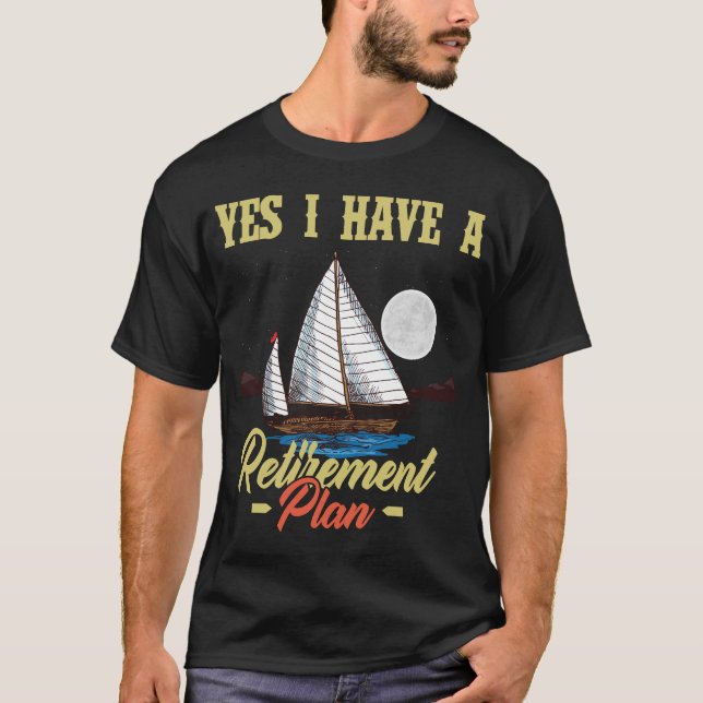 Sailing Boat shirt Yes I Do Have A Retirement plan (Front)