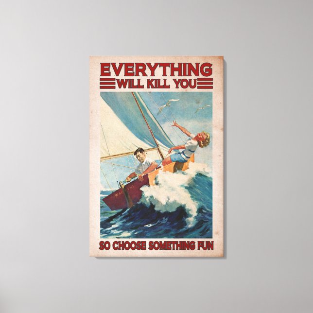 Sailing Couples Everything Will Kill You Canvas Print (Front)