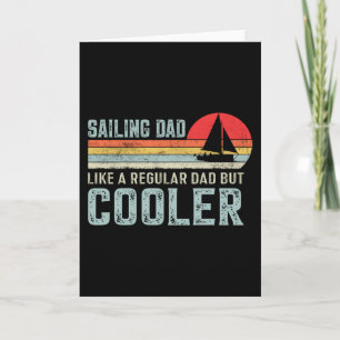 Sailing dad like a normal but cool — Funny Card