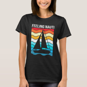 Sailing For Men Nautical Sailboat Feeling Nauti T-Shirt
