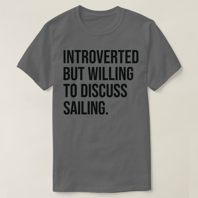 Sailing Funny Introverted Boating Saying T-Shirt (Design Front)
