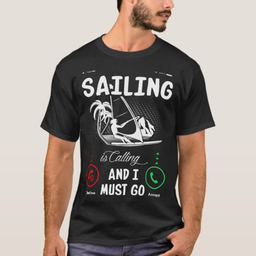 Sailing Is Calling And I Must Go T_Shirt