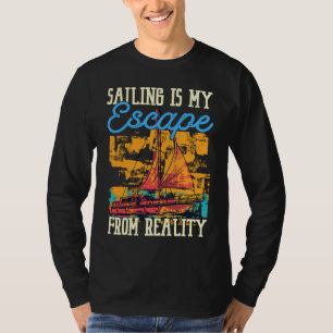 Sailing Is My Escape From Reality Boat Sailing T-Shirt