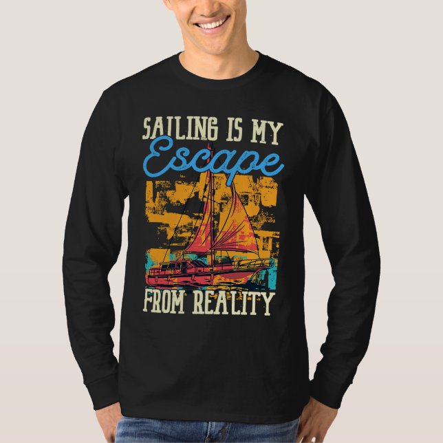 Sailing Is My Escape From Reality Boat Sailing T-Shirt (Front)