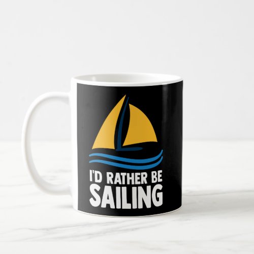 Sailing Joke ID Rather Be Sailing Sailboat Coffee Mug